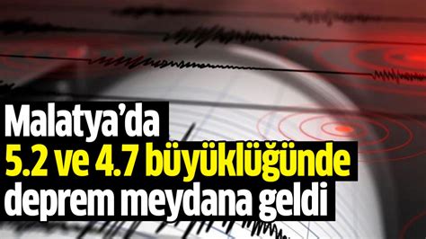 Malatya’da 5.2 ve 4.7 büyüklüğünde depremler